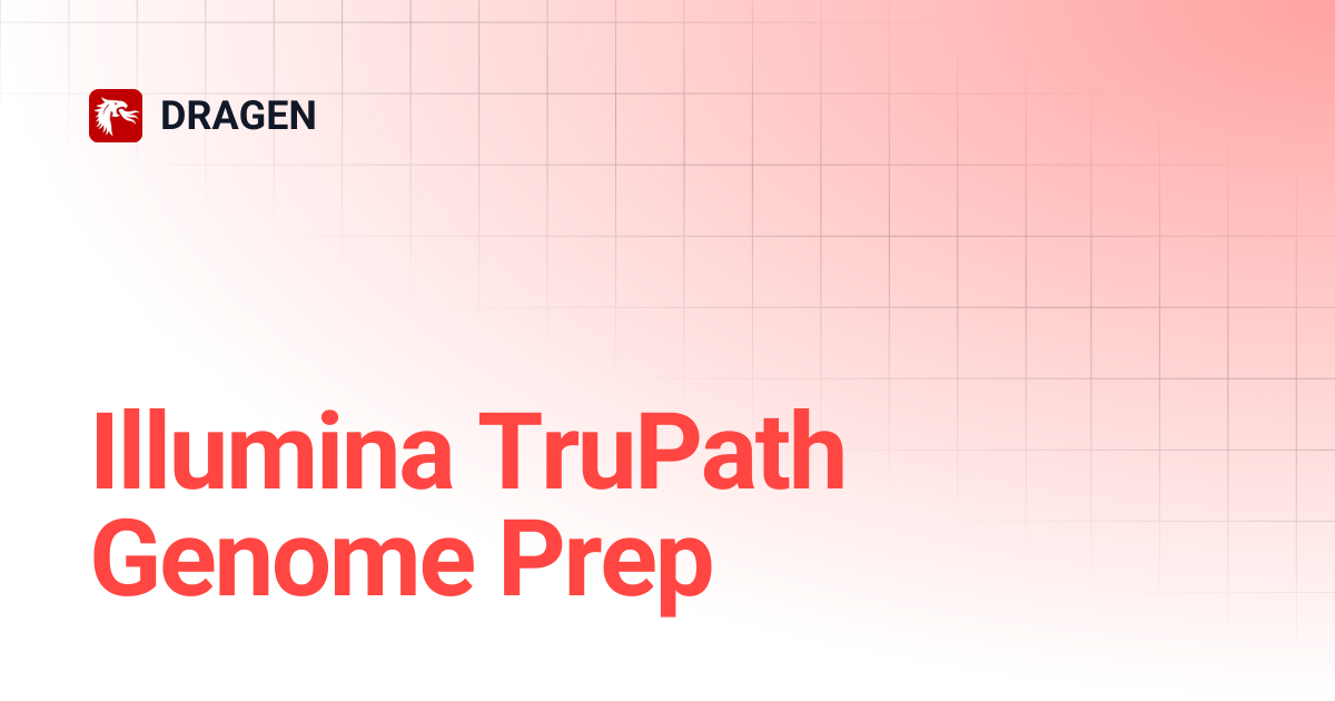 Illumina TruPath Genome Prep | DRAGEN 4.5 (Illumina TruPath Genome ...