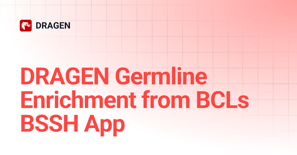 DRAGEN Germline Enrichment from BCLs BSSH App | DRAGEN v4.5 | DRAGEN